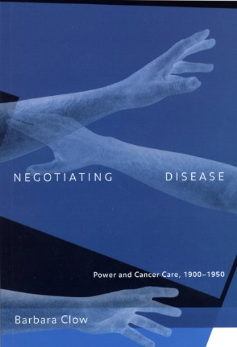 Negotiating Disease: Power and Cancer Care, 1900-1950