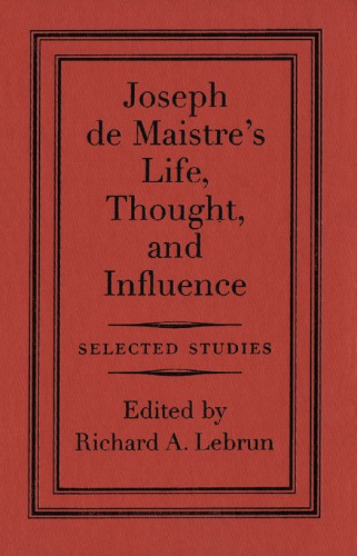 Joseph de Maistre’s Life, Thought, and Influence: Selected Studies