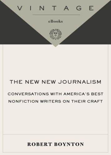 The New New Journalism: Conversations with America’s Best Nonfiction Writers on Their Craft