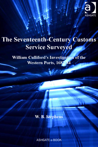 The Seventeenth-Century Customs Service Surveyed: William Culliford’s Investigation of the Western Ports, 1682-84