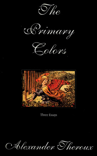 The Primary Colors: Three Essays