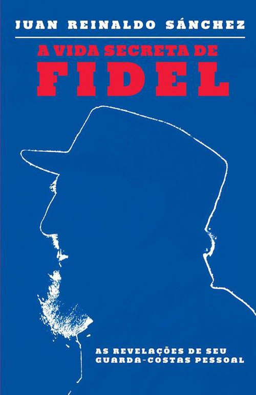 A vida secreta de Fidel – As revelações de seu guarda-costas pessoal