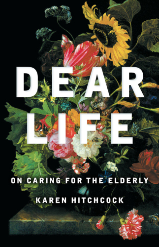 Dear Life: On Caring for the Elderly