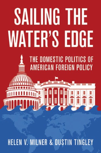 Sailing the Water’s Edge: The Domestic Politics of American Foreign Policy