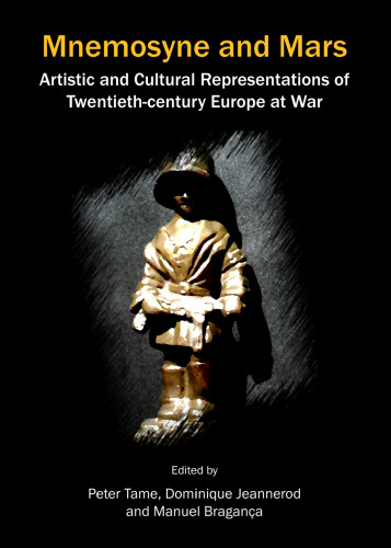 Mnemosyne and Mars: Artistic and Cultural Representations of Twentieth-century Europe at War