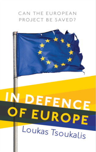 In Defence of Europe: Can the European Project Be Saved?