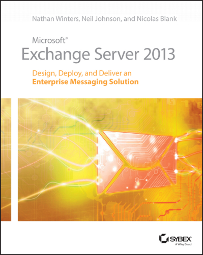 Microsoft Exchange Server 2013: Design, Deploy, and Deliver an Enterprise Messaging Solution