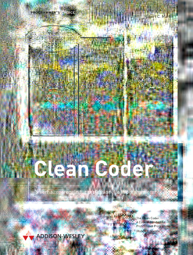 Clean coder: Verhaltensregeln für professionelle Programmierer