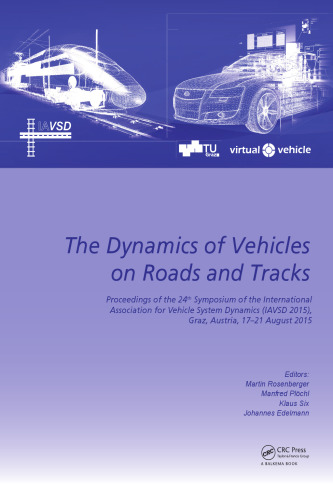 The dynamics of vehicles on roads and tracks: proceedings of the 24th Symposium of the International Association for Vehicle System Dynamics (IAVSD 2015), Graz, Austria, 17-21 August 2015