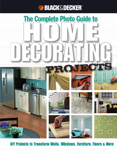 The complete photo guide to home decorating projects