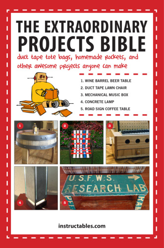 The extraordinary projects bible: duct tape tote bags, homemade rockets, and other awesome projects anyone can make