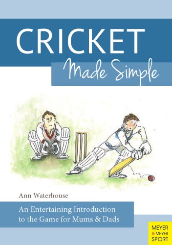 Cricket Made Simple An Entertaining Introduction to the Game for Mums & Dads