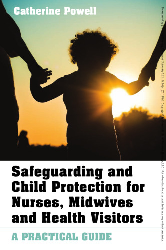 Safeguarding and child protection for nurses, midwives and health visitors: a practical guide