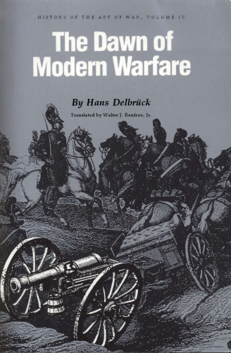 History of the Art of War, Vol 4 - The Dawn of Modern Warfare