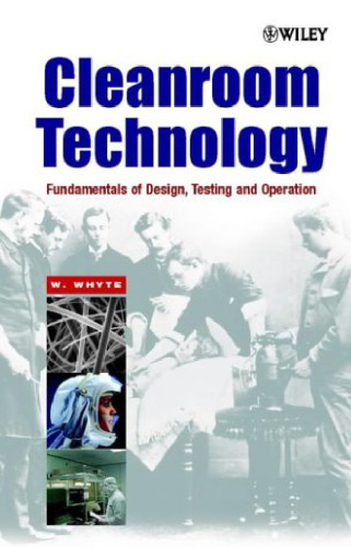 Cleanroom technology: fundamentals of design, testing and operation