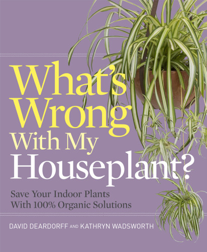 What's wrong with my houseplant?: save your indoor plants with 100% organic solutions