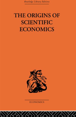 The Origins of Scientific Economics: English Economic Thought 1660-1776