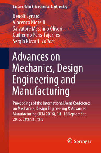 Advances on Mechanics, Design Engineering and Manufacturing : Proceedings of the International Joint Conference on Mechanics, Design Engineering & Advanced Manufacturing (JCM 2016), 14-16 September, 2016, Catania, Italy