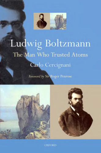 Ludwig Boltzmann: the man who trusted atoms