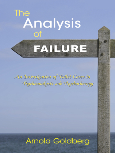 The Analysis of Failure: An Investigation of Failed Cases in Psychoanalysis and Psychotherapy