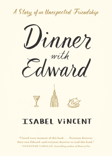 Dinner with Edward: A Story of an Unexpected Friendship