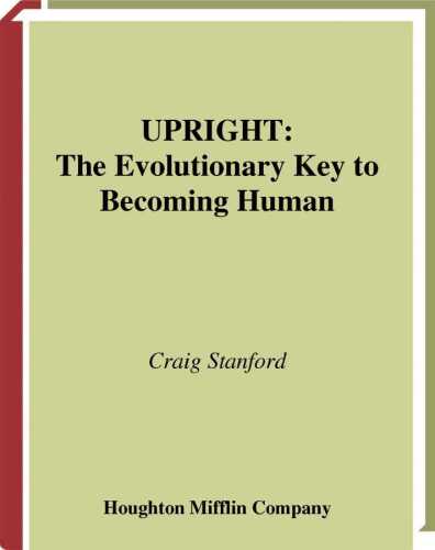 Upright: The Evolutionary Key to Becoming Human