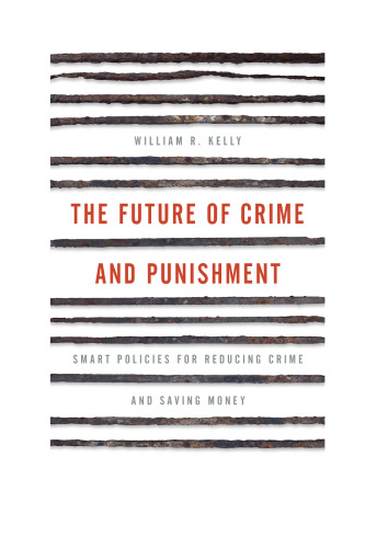 The Future of Crime and Punishment: Smart Policies for Reducing Crime and Saving Money