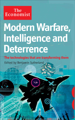 Modern Warfare, Intelligence and Deterrence: The Technologies That Are Transforming Them