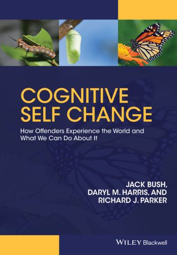 Cognitive Self Change: How Offenders Experience the World and What We Can Do About It