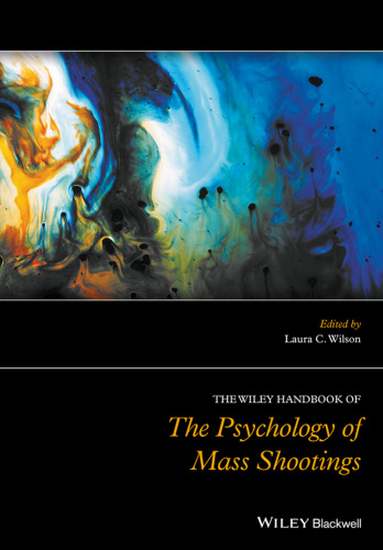 The Wiley Handbook of the Psychology of Mass Shootings