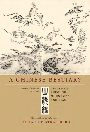 A Chinese Bestiary: Strange Creatures from the Guideways Through Mountains and Seas