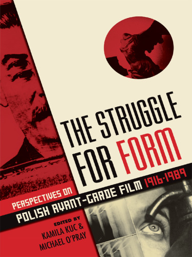 The Struggle for Form: Perspectives on Polish Avant-Garde Film, 1916-1989