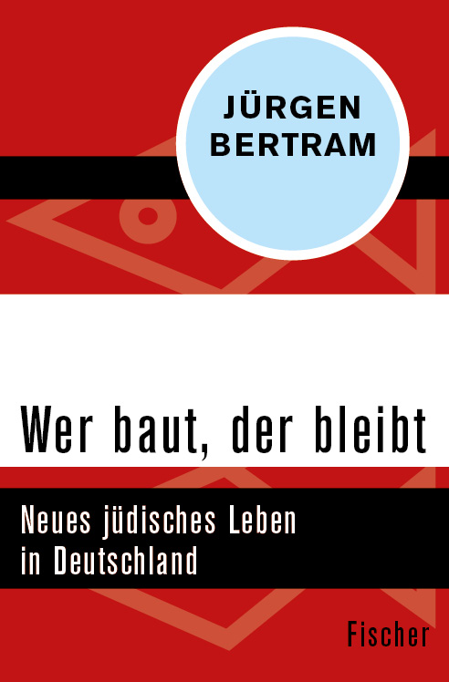 Wer baut, der bleibt: Neues jüdisches Leben in Deutschland