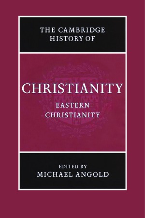 The Cambridge History of Christianity: Eastern Christianity