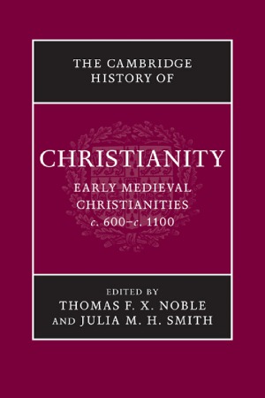 The Cambridge History of Christianity: Early Medieval Christianities, c.600 – c.1100