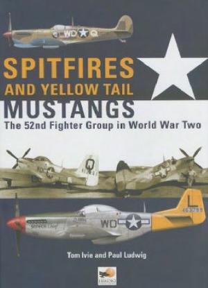 Spitfires and Yellow Tail Mustangs: The 52nd Fighter Group in World War Two