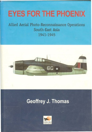 Eyes for the Phoenix: Allied Aerial Photo-Reconnaissance Operation in South-East Asia 1941-1945