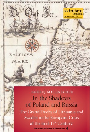 In the Shadows of Poland and Russia: The Grand Duchy of Lithuania and Sweden in the European Crisis of the mid-17th Century