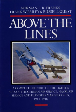 Above the Lines: A Complete Record of the Fighter Aces of the German Air service, Naval Air Service and Flanders Marine Corps 1914-1918