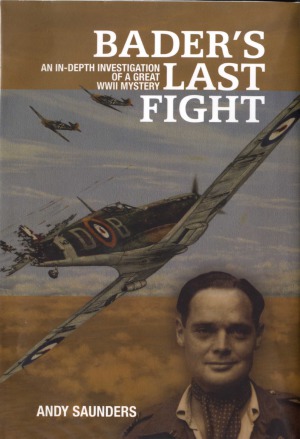 Bader’s Last Flight: An In-Depth Investigation of a Great WWII Mystery