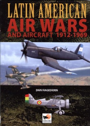 Latin American Air Wars and Aircraft, 1912-1969