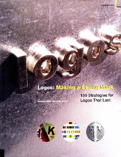 Creative Solutions: Logos: Making a Strong Mark: 150 Strategies for Logos That Last