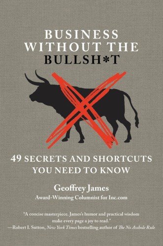 Business Without the Bullsh*t: 49 Secrets and Shortcuts You Need to Know