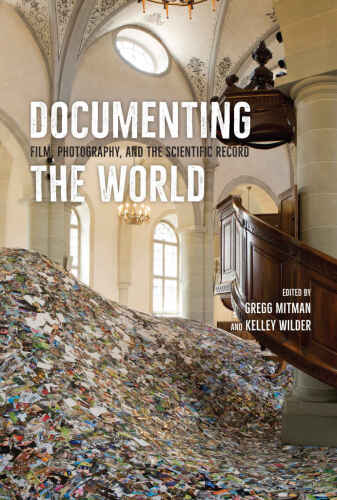 Documenting the World: Film, Photography, and the Scientific Record