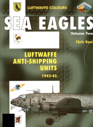 Sea Eagles: Luftwaffe Anti-Shipping Units 1942-1945