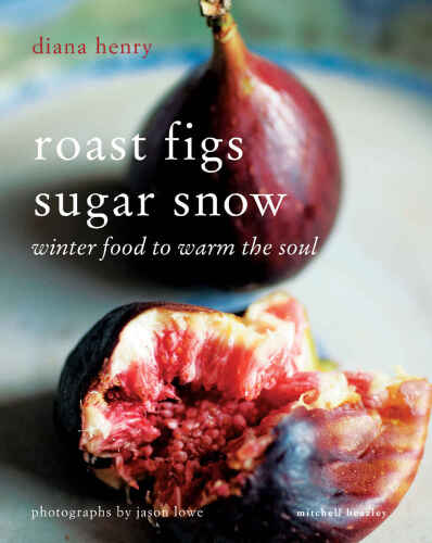 Roast Figs Sugar Snow: Food to warm the soul