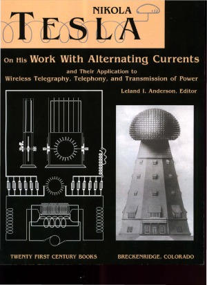 Nikola Tesla. On His Work With Alternating Currents and Their Application to Wireless Telegraphy