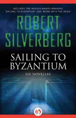 Sailing to Byzantium: Six Novellas