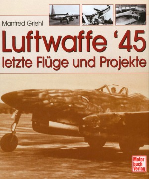 Luftwaffe ’45: letzte Flüge und Projekte