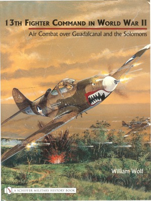 13th Fighter Command in World War II: Air Combat over Guadalcanal and the Solomons